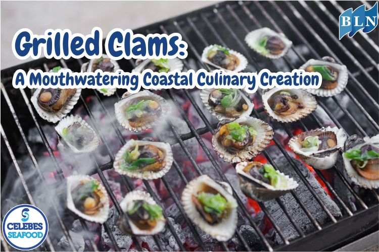 Grilled Clams: A Mouthwatering Coastal Culinary Creation
